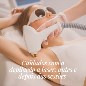 Cuidados com a depilação a laser: antes e depois das sessões